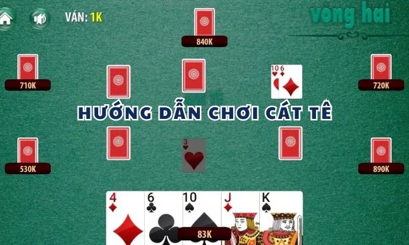 Hướng dẫn chơi bài cát tê chi tiết cho tân thủ