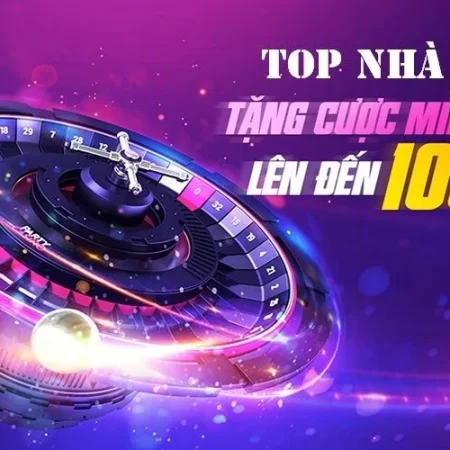 Nhà cái tặng cược miễn phí trao cơ hội đặt cược thả ga